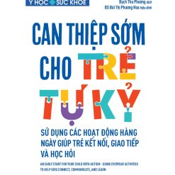 CAN THIỆP SỚM CHO TRẺ TỰ KỶ - SỬ DỤNG CÁC HOẠT ĐỘNG HẰNG NGÀY GIÚP TRẺ KẾT NỐI, GIAO TIẾP VÀ HỌC HỎI
